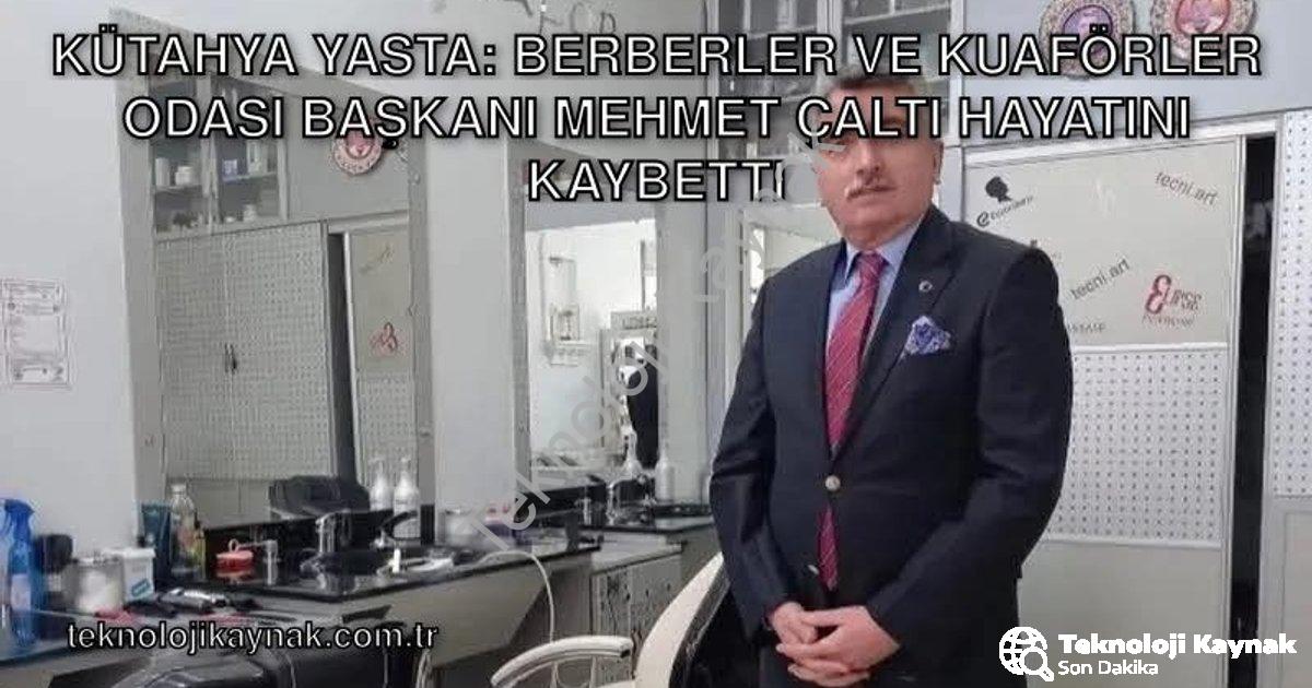 "Kütahya Yasta: Berberler ve Kuaförler Odası Başkanı Mehmet Çaltı Hayatını Kaybetti" başlıklı haber