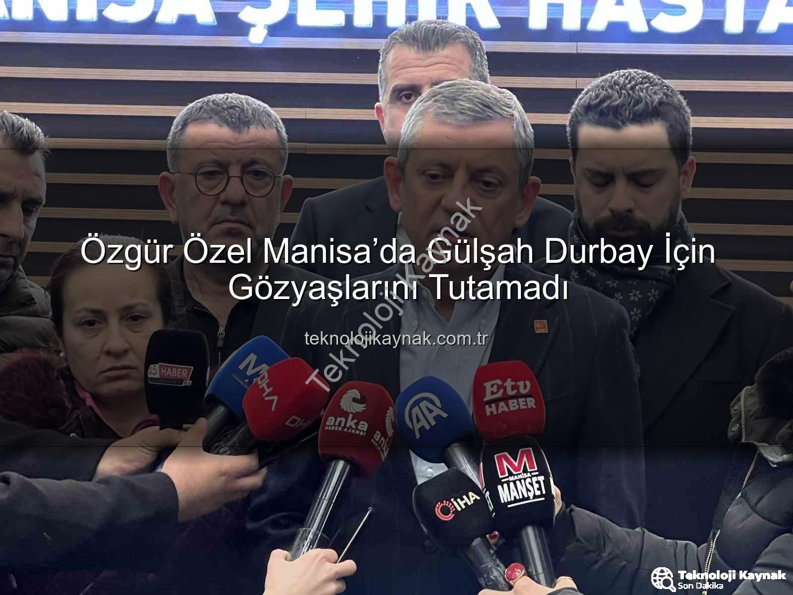 Özgür Özel Manisa - Özgür Özel Manisa’da Gülşah Durbay İçin Gözyaşlarını Tutamadı