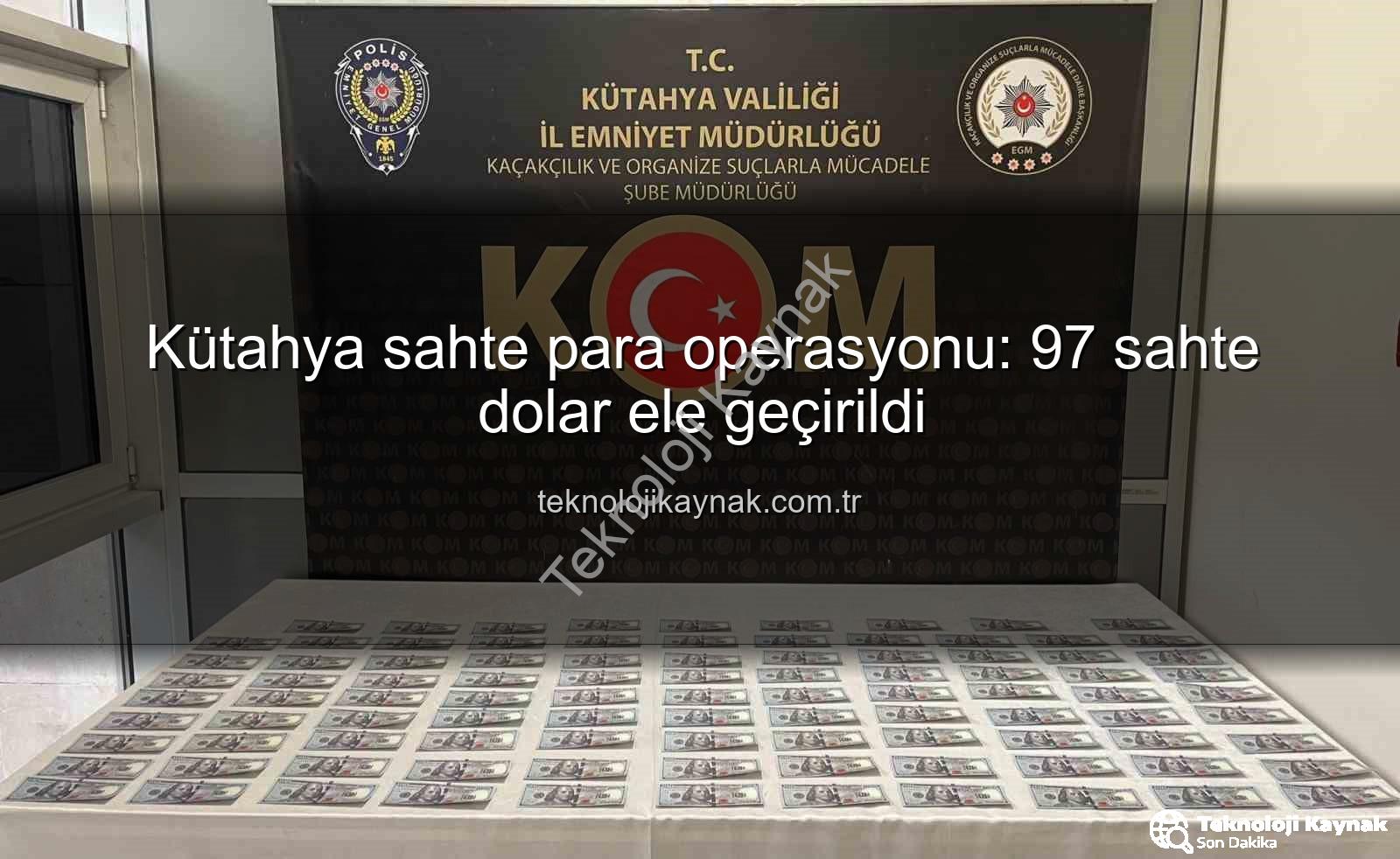 Kütahya sahte para operasyonu - Kütahya sahte para operasyonu: 97 sahte dolar ele geçirildi