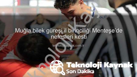 Muğla bilek güreşi il birinciliği Menteşe’de nefesleri kesti