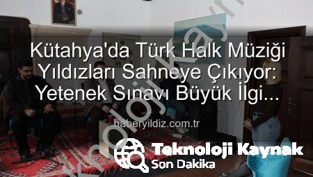 Kütahya’da Türk Halk Müziği Yetenek Sınavı: Yeni Sesler Keşfedildi, Kültür Mirası Yaşatılıyor