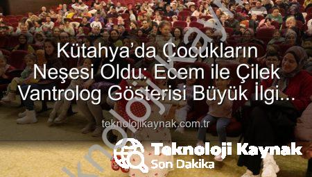 Kütahya’da Çocukların Neşesi Oldu: Ecem ile Çilek Vantrolog Gösterisi Büyük İlgi Gördü