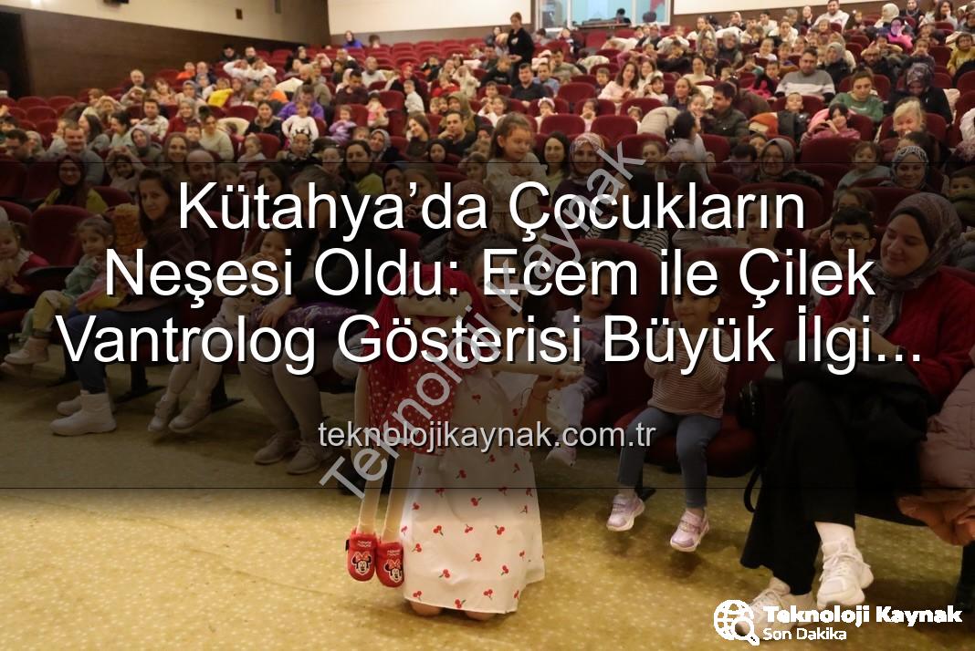 Ecem ile Çilek Vantrolog Gösterisi - Kütahya’da Çocukların Neşesi Oldu: Ecem ile Çilek Vantrolog Gösterisi Büyük İlgi Gördü