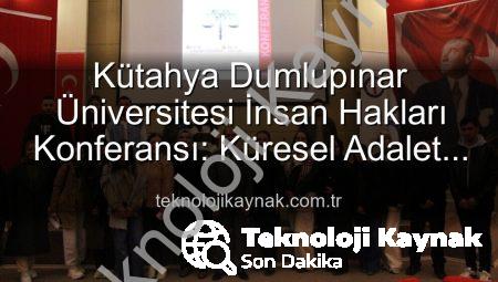 Kütahya Dumlupınar Üniversitesi İnsan Hakları Konferansı: Küresel Adalet Vurgusu