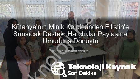 Kütahya’nın Minik Kalplerinden Filistin’e Sımsıcak Destek: Harçlıklar Paylaşma Umuduna Dönüştü