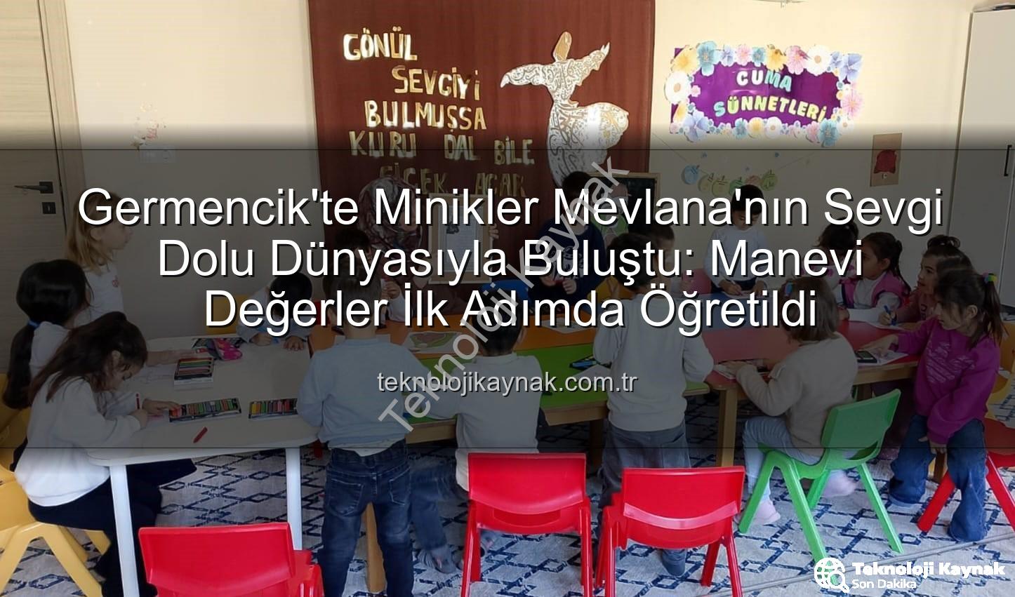 Mevlana Haftası Germencik - Germencik'te Minikler Mevlana'nın Sevgi Dolu Dünyasıyla Buluştu: Manevi Değerler İlk Adımda Öğretildi