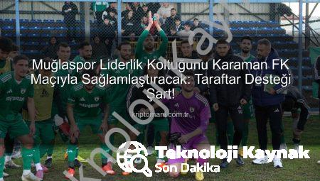 Muğlaspor Liderlik Koltuğunu Karaman FK Maçıyla Sağlamlaştırıyor: Taraftar Desteği Kritik Öneme Sahip