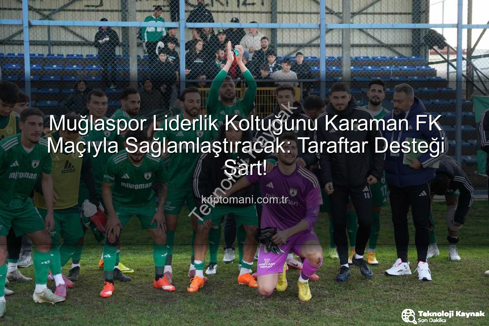 Muğlaspor Karaman FK - Muğlaspor Liderlik Koltuğunu Karaman FK Maçıyla Sağlamlaştırıyor: Taraftar Desteği Kritik Öneme Sahip