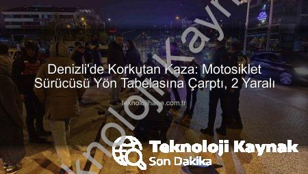 Denizli’de Korkunç Kaza: Motosiklet Sürücüsü Direksiyon Hakimiyetini Kaybetti, Yön Tabelasına Çarptı: 2 Yaralı