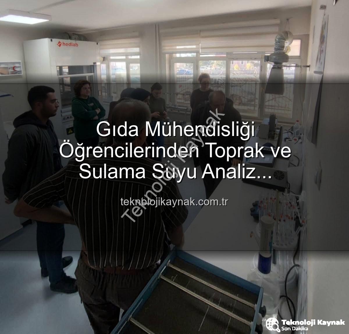 Gıda Mühendisliği Öğrencilerinden Toprak ve Sulama Suyu Analiz Laboratuvarı'na Teknik Gezi: Verimlilik Sırları Yerinde Öğrenildi
