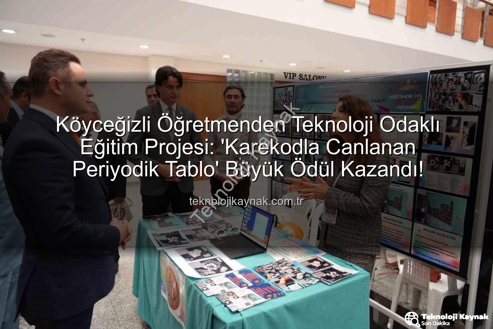 Karekodla Canlanan Periyodik Tablo - Köyceğizli Öğretmenden Teknoloji Odaklı Eğitim Projesi: 'Karekodla Canlanan Periyodik Tablo' Büyük Ödül Kazandı!