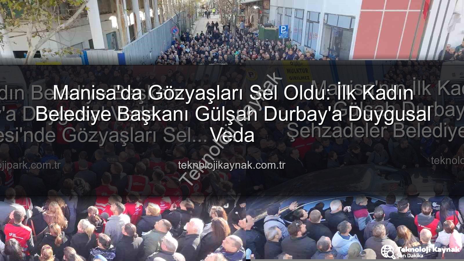 Gülşah Durbay - Manisa'da Gözyaşları Sel Oldu: İlk Kadın Belediye Başkanı Gülşah Durbay'a Duygusal Veda