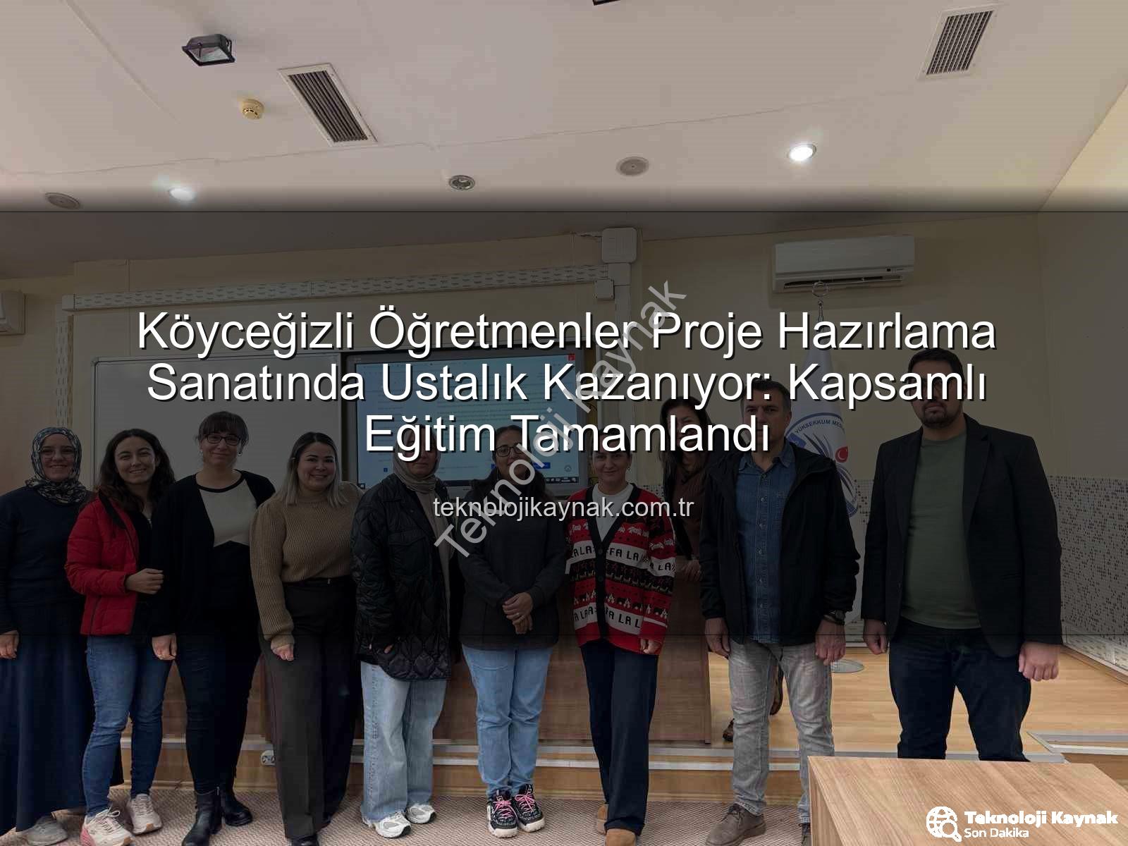 proje hazırlama - Köyceğizli Öğretmenler Proje Hazırlama Sanatında Ustalık Kazanıyor: Kapsamlı Eğitim Tamamlandı
