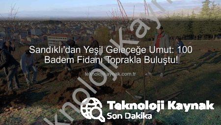 Sandıklı’dan Yeşil Geleceğe Umut: 100 Badem Fidanı Toprakla Buluştu!