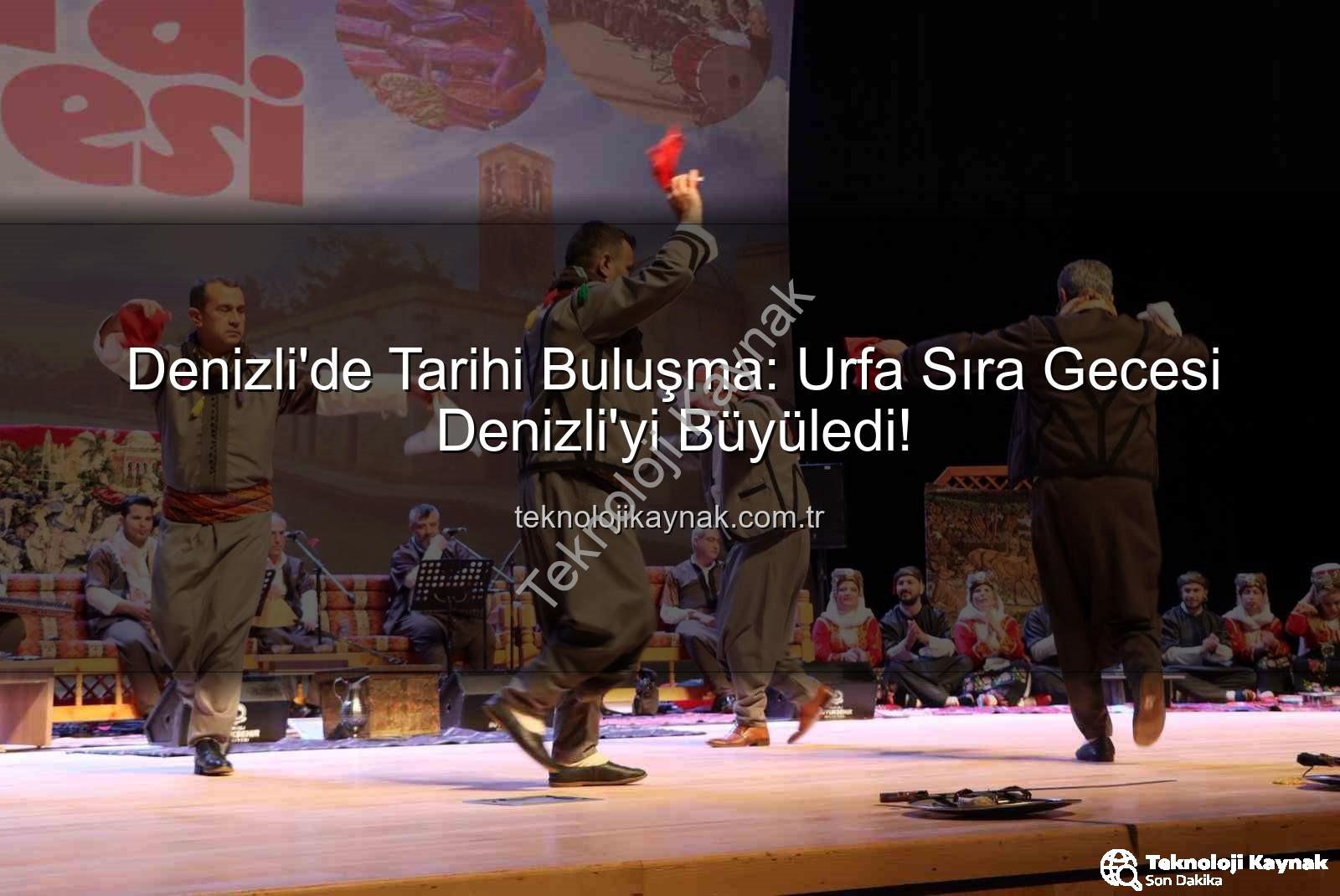 Urfa Sıra Gecesi Denizli - Denizli'de Tarihi Buluşma: Urfa Sıra Gecesi Denizli'yi Büyüledi!