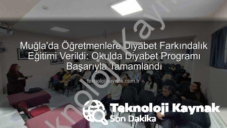 Muğla’da Öğretmenlere Diyabet Farkındalık Eğitimi Verildi: Okulda Diyabet Programı Başarıyla Tamamlandı