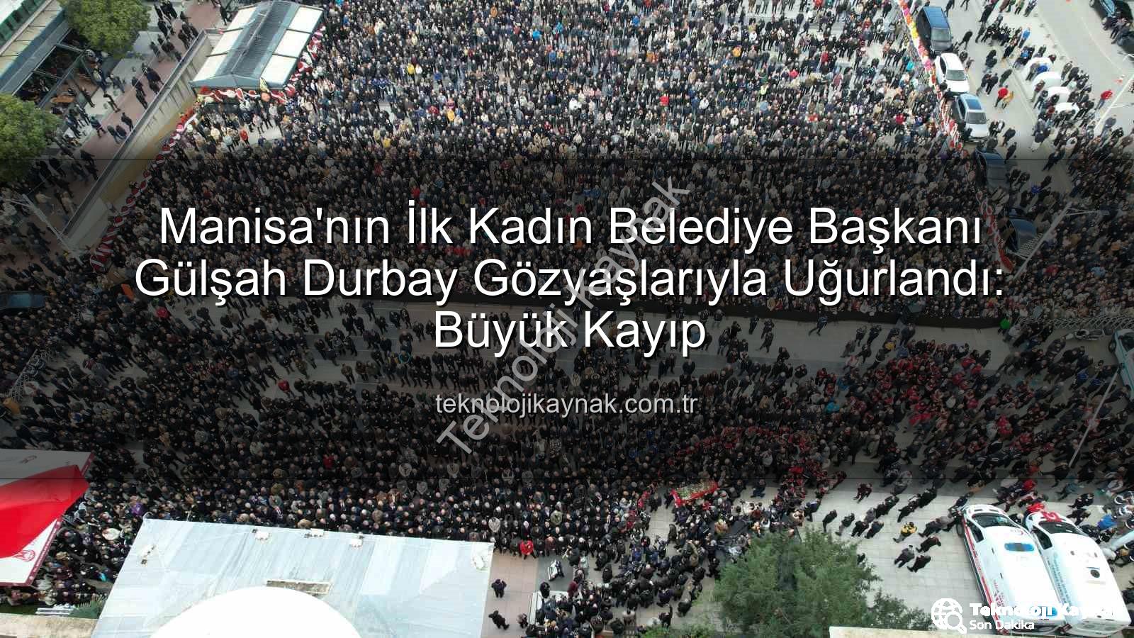 Gülşah Durbay - Manisa'nın İlk Kadın Belediye Başkanı Gülşah Durbay Gözyaşlarıyla Uğurlandı: Büyük Kayıp