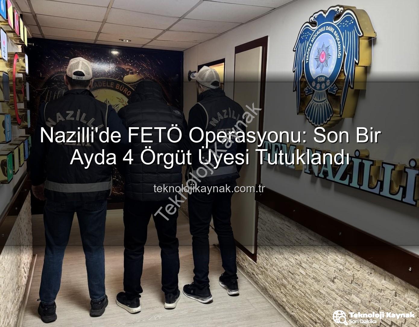 Nazilli FETÖ operasyonu - Nazilli'de FETÖ Operasyonu: Son Bir Ayda 4 Örgüt Üyesi Tutuklandı