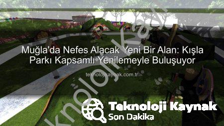 Muğla’da Nefes Alacak Yeni Bir Alan: Kışla Parkı Kapsamlı Yenilemeyle Buluşuyor