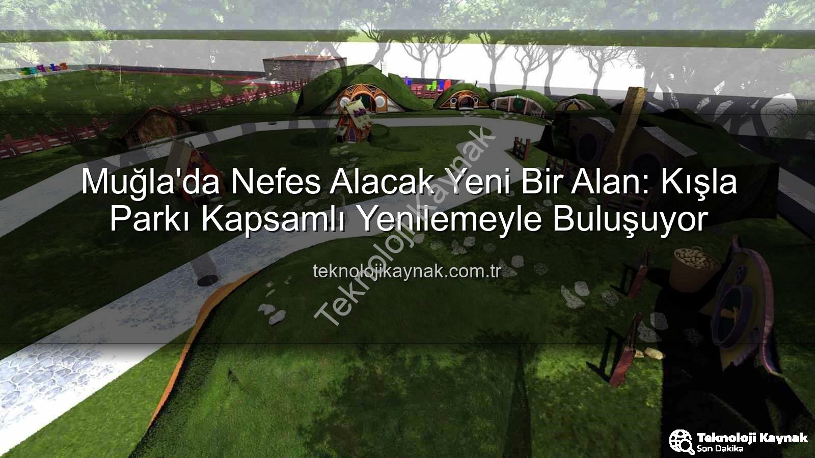 Kışla Parkı Yenileme - Muğla'da Nefes Alacak Yeni Bir Alan: Kışla Parkı Kapsamlı Yenilemeyle Buluşuyor