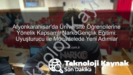 Gençleri Uyuşturucu Tehlikesine Karşı Bilinçlendiren Polis Eğitimleri Afyonkarahisar’da Başladı: NarkoGençlik Sahada!