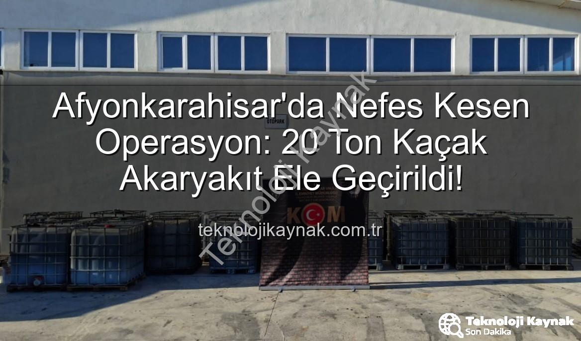 kaçak akaryakıt - Afyonkarahisar'da Nefes Kesen Operasyon: 20 Ton Kaçak Akaryakıt Ele Geçirildi!