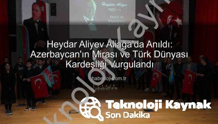 Azerbaycan’ın Efsanevi Lideri Heydar Aliyev, Aliağa’da 22. Yılında Saygıyla Anıldı