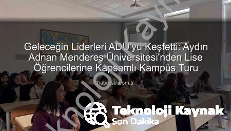 Liseli Gençler ADÜ’yü Keşfetti: Geleceğin Üniversite Hayatına İlk Adım