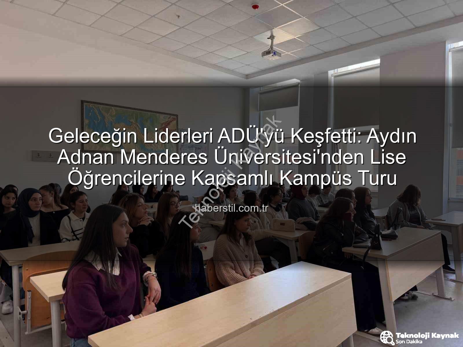 ADÜ kampüs tanıtımı - Liseli Gençler ADÜ'yü Keşfetti: Geleceğin Üniversite Hayatına İlk Adım
