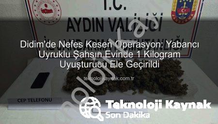 Didim’de Nefes Kesen Operasyon: Yabancı Uyruklu Şahsın Evinde 1 Kilogram Uyuşturucu Ele Geçirildi