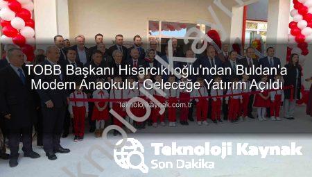 TOBB Başkanı Hisarcıklıoğlu’ndan Buldan’a Modern Anaokulu: Geleceğe Yatırım Açıldı