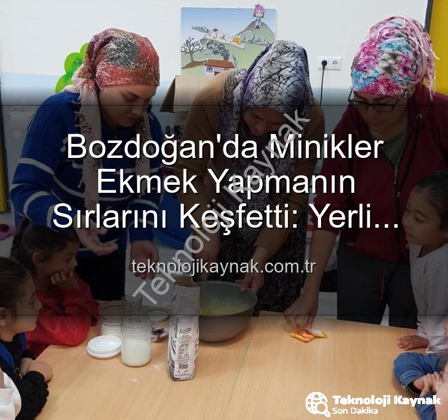 ekmek yapımı - Bozdoğan'da Minikler Ekmek Yapmanın Sırlarını Keşfetti: Yerli Malı Haftası'nda Üretimin Önemi Uygulamalı Öğrenildi