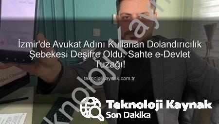 İzmir’de Avukat Adını Kullanan Dolandırıcılık Şebekesi Deşifre Oldu: Sahte e-Devlet Tuzağı!