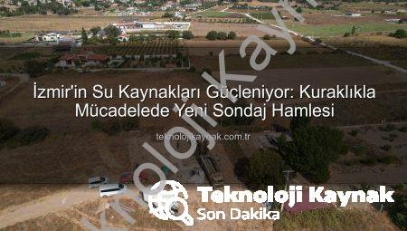 İzmir’in Su Kaynakları Güçleniyor: Kuraklıkla Mücadelede Yeni Sondaj Hamlesi