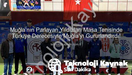 Muğla’nın Parlayan Yıldızları Masa Tenisinde Türkiye Derecesiyle Muğla’yı Gururlandırdı!