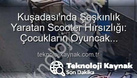 Kuşadası’nda Şaşkınlık Yaratan Scooter Hırsızlığı: Çocukların Oyuncak Scooter Bırakıp Kaçtığı Anlar Kamerada