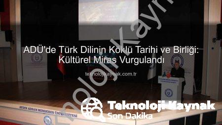 ADÜ’de Türk Dilinin Köklü Tarihi ve Birliği: Kültürel Miras Vurgulandı