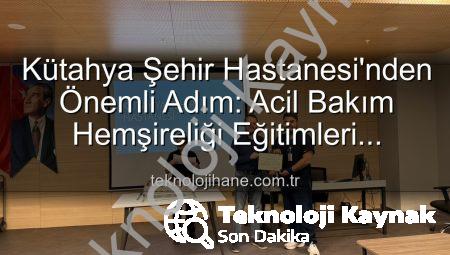 Kütahya Şehir Hastanesi’nden Acil Bakım Hemşireliği Alanında Önemli Adım: Sertifikalı Eğitim Tamamlandı