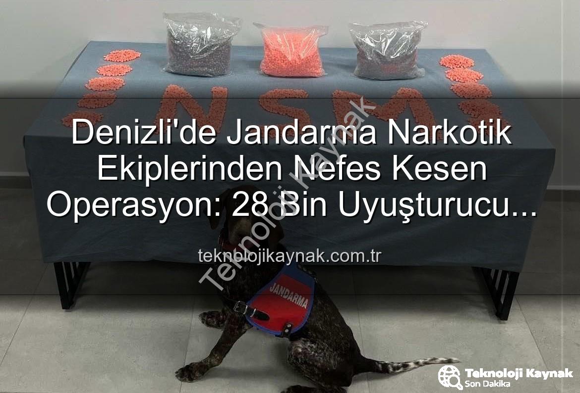 Denizli uyuşturucu operasyonu - Denizli'de Jandarma Narkotik Ekiplerinden Nefes Kesen Operasyon: 28 Bin Uyuşturucu Hap Ele Geçirildi