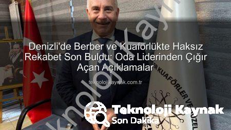 Denizli’de Berber ve Kuaförlükte Haksız Rekabet Son Buldu: Oda Liderinden Çığır Açan Açıklamalar