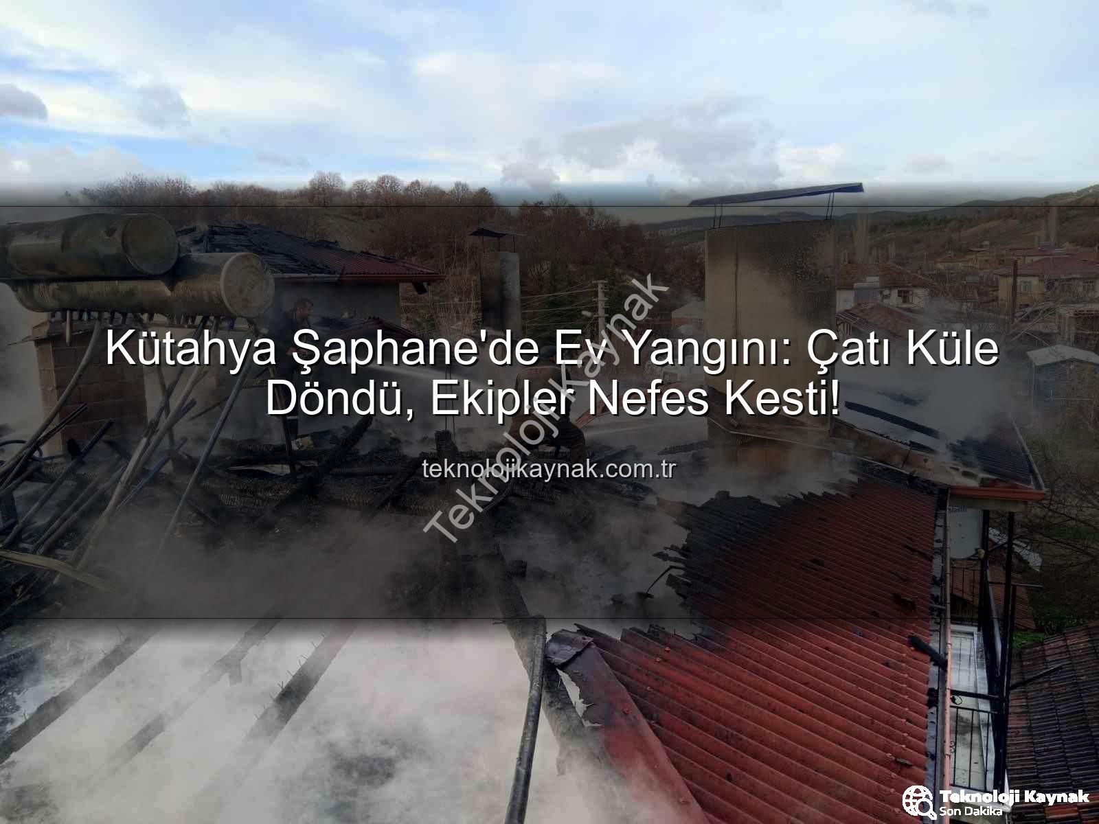 Şaphane ev yangını - Kütahya Şaphane'de Ev Yangını: Çatı Küle Döndü, Ekipler Nefes Kesti!