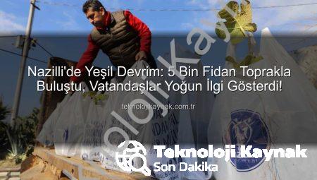 Nazilli’de Yeşil Devrim: 5 Bin Fidan Toprakla Buluştu, Vatandaşlar Yoğun İlgi Gösterdi!