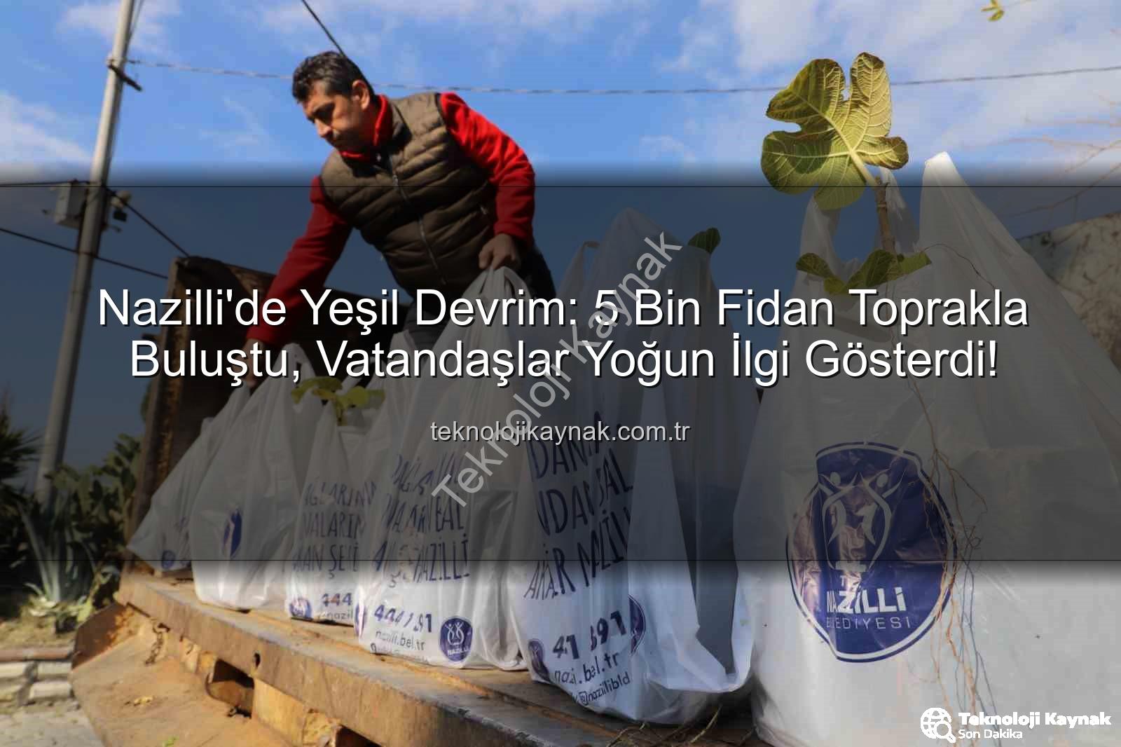 Nazilli fidan dağıtımı - Nazilli'de Yeşil Devrim: 5 Bin Fidan Toprakla Buluştu, Vatandaşlar Yoğun İlgi Gösterdi!