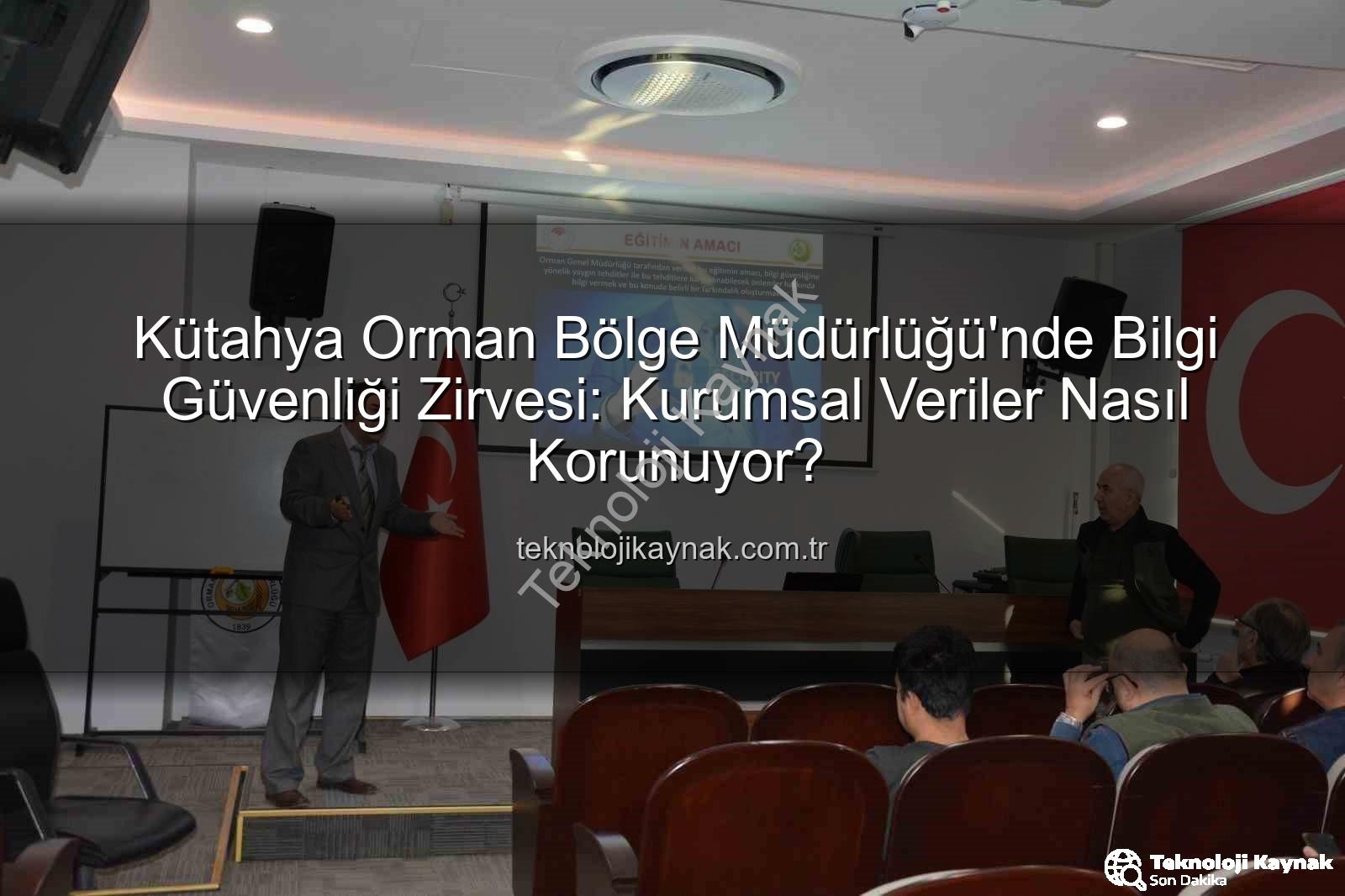 bilgi güvenliği farkındalık - Kütahya Orman Bölge Müdürlüğü'nde Bilgi Güvenliği Zirvesi: Kurumsal Veriler Nasıl Korunuyor?