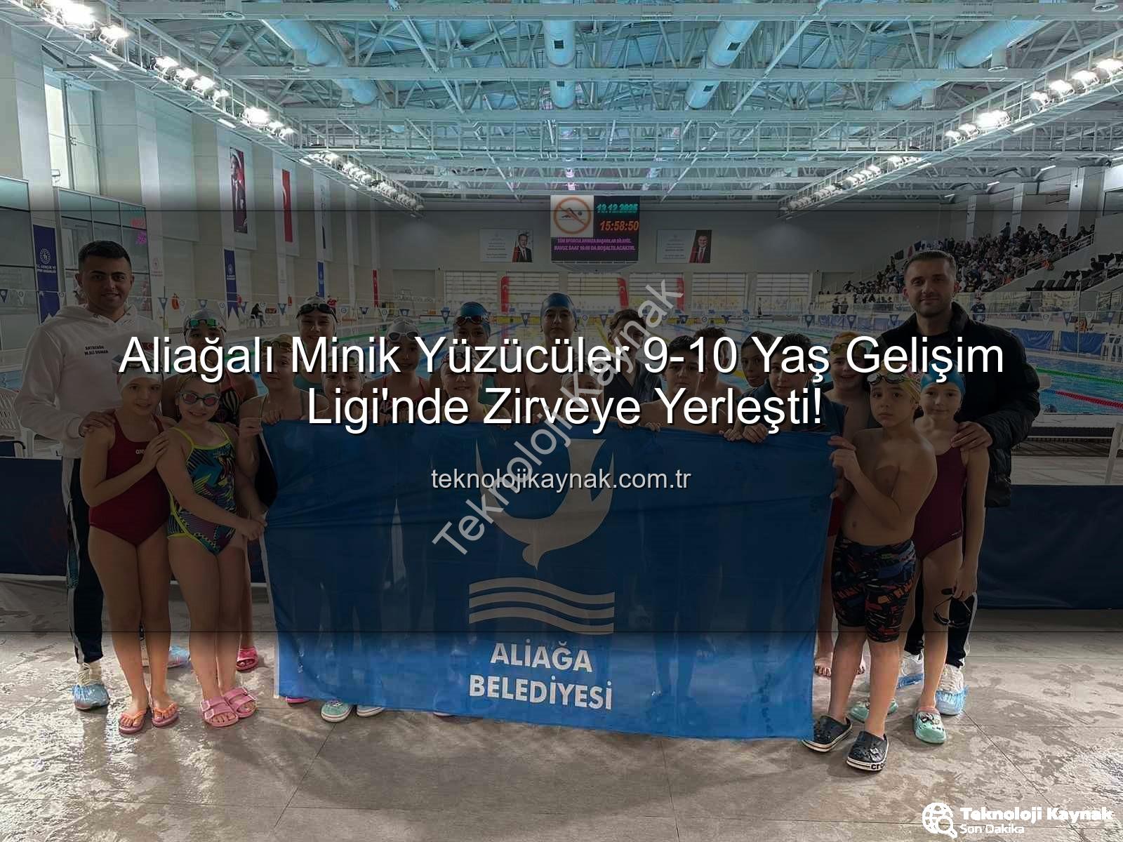 Aliağa yüzücüler - Aliağalı Minik Yüzücüler 9-10 Yaş Gelişim Ligi'nde Zirveye Yerleşti!