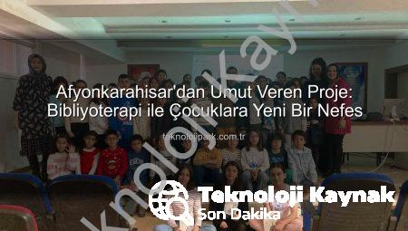 Afyonkarahisar’dan Umut Dolu Proje: Bibliyoterapi ile Çocuklara Yeni Bir Bakış Açısı