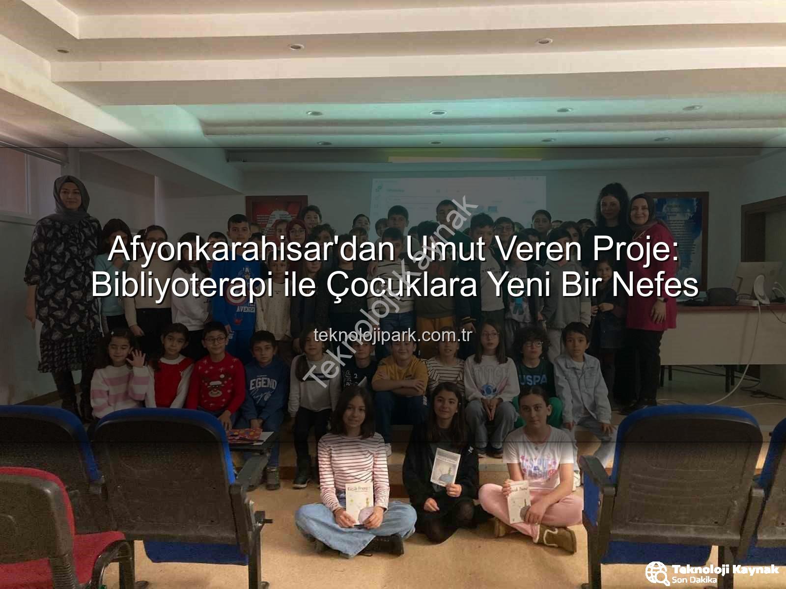 bibliyoterapi projesi - Afyonkarahisar'dan Umut Dolu Proje: Bibliyoterapi ile Çocuklara Yeni Bir Bakış Açısı