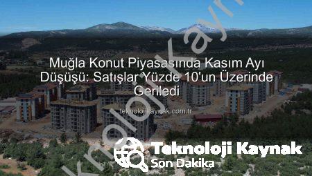 Muğla Konut Piyasasında Kasım Ayı Düşüşü: Satışlar Yüzde 10’un Üzerinde Geriledi