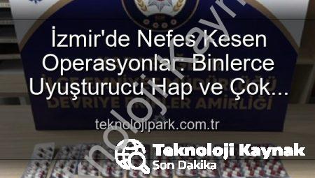 İzmir’de Nefes Kesen Operasyonlar: Binlerce Uyuşturucu Hap ve Çok Sayıda Silah Ele Geçirildi, 329 Aranan Şahıs Yakalandı