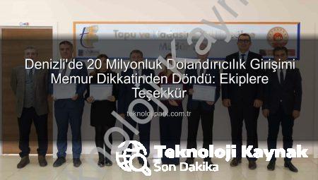 Memurun Basireti 20 Milyonluk Vurgunu Önledi: Denizli’de Sahte Kimlikle Tapu Dolandırıcılığı Engellendi